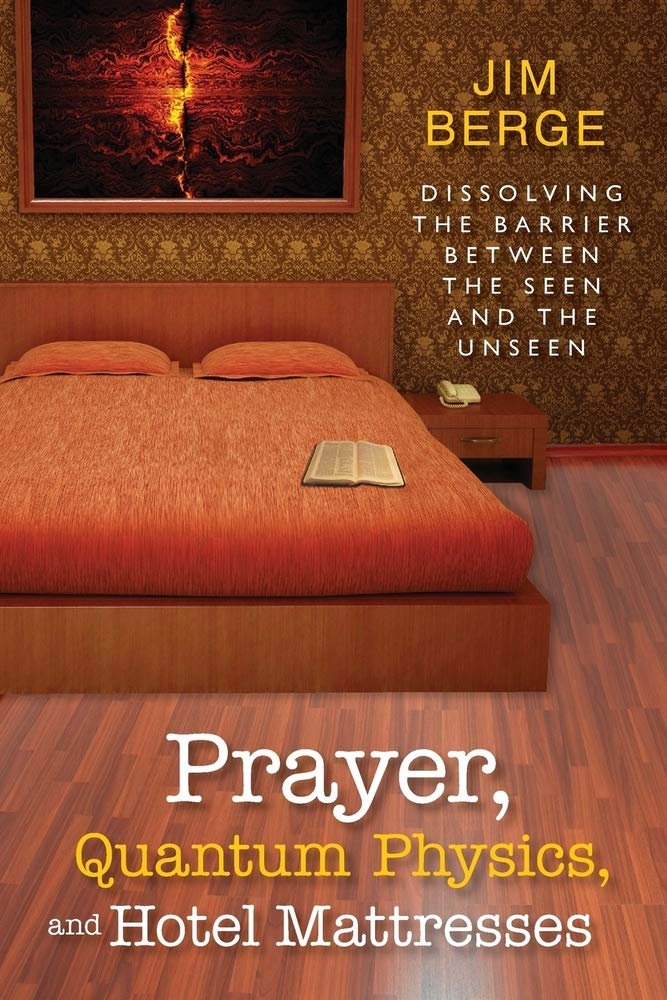 Prayer, Quantum Physics and Hotel Mattresses by Jim Berge